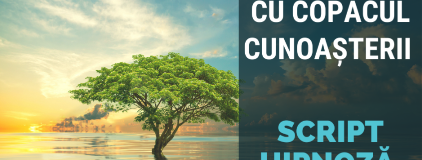 Script Hipnoza - Conectarea cu Copacul Cunoasterii 1 Script Hipnoza Conectarea cu Copacul Cunoasterii