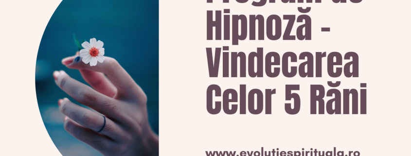 Program de Hipnoză - Vindecarea Celor 5 Răni - ACCES INTEGRAL INSTANT 1 program de hipnoza vindecarea celor 5 rani 3