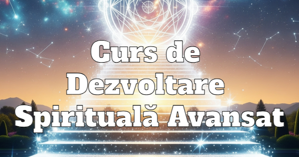 Curs Dezvoltare Spirituală Avansat - Nivelul I - Abonament Lunar 2 LECȚII /LUNĂ 1 Curs de Dezvoltare Spirituala Avansat Nivel 1