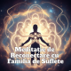 Meditație de Reconectare cu Familia de Suflete 19 MEDITATIE DE RECONECTARE CU FAMILIA DE SUFLETE