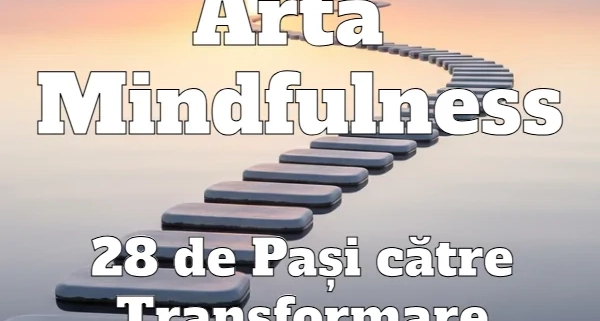 Program Arta Mindfulness 28 de Pasi catre Transformare Interioara 1