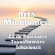 Program Arta Mindfulness 28 de Pasi catre Transformare Interioara