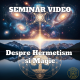 Seminar Video Despre Hermetism si Magie