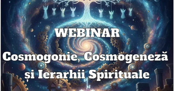 Webinar Cosmogonie Cosmogeneza si Ierarhii Spirituale