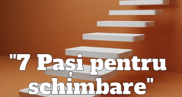 Program de Dezvoltare Personala 7 Pasi pentru schimbare