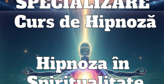 SPECIALIZARE Curs de Hipnoza – Hipnoza in Spiritualitate